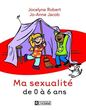 Ma Sexualite De 0 A 6 Ans Ma Sexualite De 0 A 6 Ans